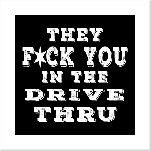 They F You In The Drive Thru White Wall Art by Shawnsonart